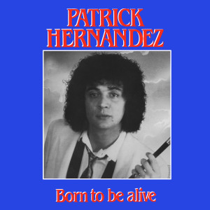 Dengarkan Born To Be Alive (The Original Instrumental Version) lagu dari Patrick Hernandez dengan lirik