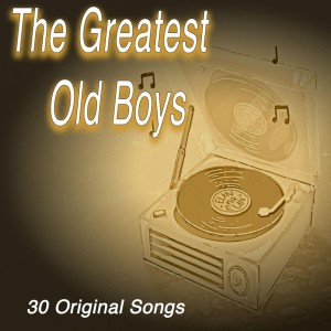 The Greatest Old Boys - 30 Original Songs dari Various Artists