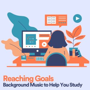 อัลบัม Reaching Goals Background Music to Help You Study ศิลปิน Study Music
