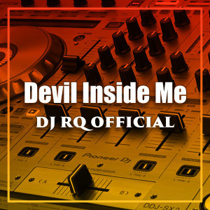 Listen to Devil Inside Me song with lyrics from Dj Rq Official