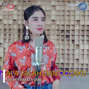ดาวน์โหลดและฟังเพลง Apa Salah Dan Dosaku พร้อมเนื้อเพลงจาก Uut Permatasari