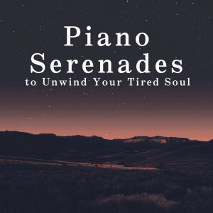 Piano Serenades to Unwind Your Tired Soul dari Dream House