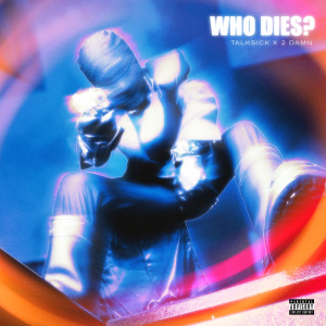 Album Who Dies? (Explicit) from Talksick