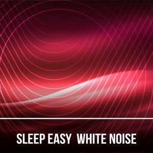 อัลบัม Sleep Easy White Noise (Loopable with no fade) ศิลปิน #Whitenoise