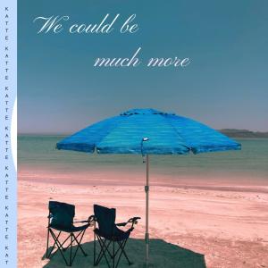 收聽Kattê的We could be much more歌詞歌曲