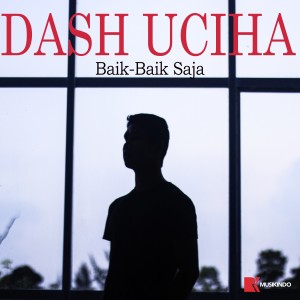 收聽Dash Uciha的Baik Baik Saja歌詞歌曲