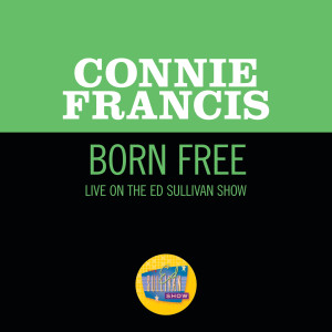 收聽Connie Francis的Born Free (Live On The Ed Sullivan Show, June 16, 1968)歌詞歌曲