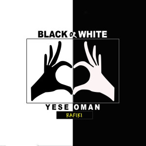 收聽Yese Oman Rafiki的Black or White (Explicit)歌詞歌曲
