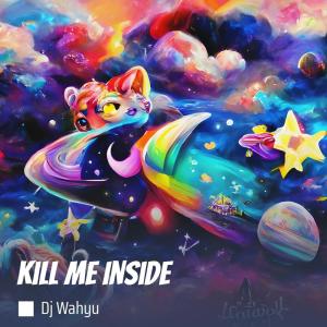 ดาวน์โหลดและฟังเพลง Kill Me Inside พร้อมเนื้อเพลงจาก Dj Wahyu