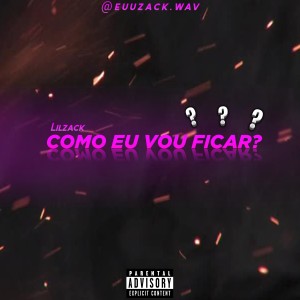 Album Como Eu Vou Ficar? (Explicit) oleh Lilzack