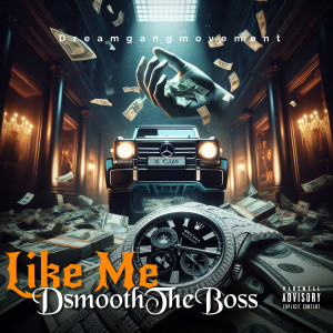Listen to Like Me (Explicit) song with lyrics from Dsmooththeboss
