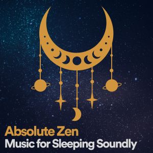 Album Absolute Zen Music for Sleeping Soundly oleh Sound Sleeping