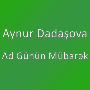 Listen to Ad Günün Mübarək song with lyrics from Aynur Dadaşova