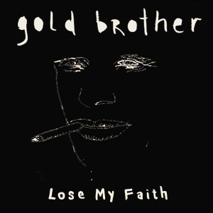 收听Gold Brother的Lose My Faith歌词歌曲