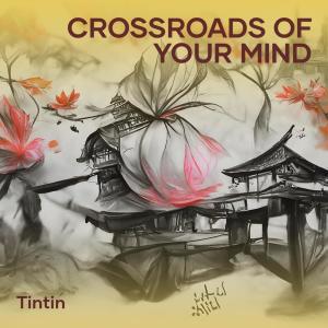 Crossroads of Your Mind dari Tintin