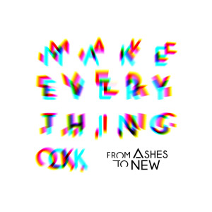 ดาวน์โหลดและฟังเพลง Make Everything Ok (其他) พร้อมเนื้อเพลงจาก From Ashes to New