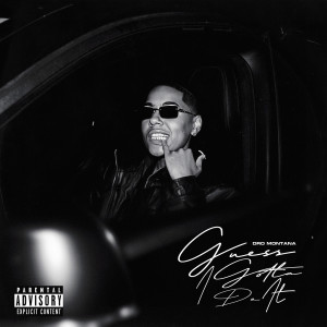 Album Guess I Gotta Do It (Explicit) from Dro Montana