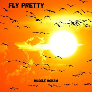 ดาวน์โหลดและฟังเพลง Fly Pretty พร้อมเนื้อเพลงจาก Muscle Moham