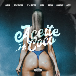 ดาวน์โหลดและฟังเพลง ACEITE DE COCO (feat. Ryan Castro, De La Ghetto, Darell, Sahir, Hades66, Kris R.) (Explicit) พร้อมเนื้อเพลงจาก Blessd