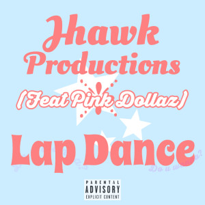 JHawk Productions的专辑Lap Dance (feat. Pink Dollaz) (Explicit)