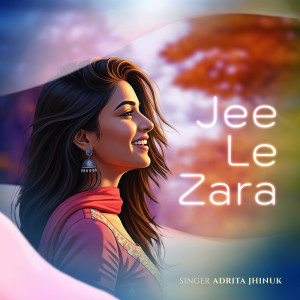 Listen to Jee Le Zara song with lyrics from Adrita Jhinuk