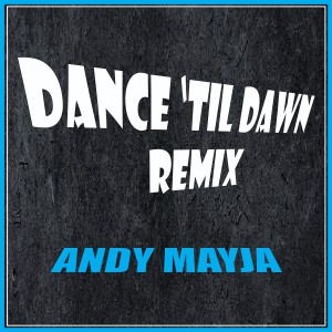 收聽Andy Mayja的Dance 'Til Dawn (Remix)歌詞歌曲