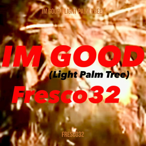 Album Im Good (Light Palm Tree) [Explicit] from Fresco32