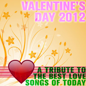 Ultimate Tribute Stars的專輯Valentine's Day 2012: A Tribute to the Best Love Songs of Today