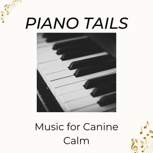 Piano Tails: Music for Canine Calm