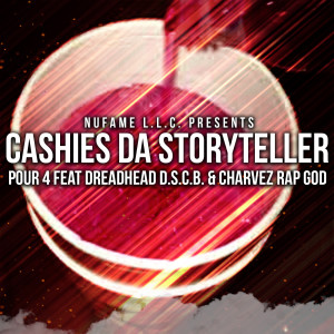 อัลบัม Pour 4 (feat. Dread Head D.S.C.B. & Charvez Rap God) (Explicit) ศิลปิน Cashies da Storyteller