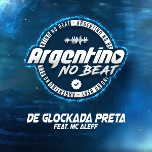 Dengarkan lagu De Glockada Preta (Explicit) nyanyian Argentino No Beat dengan lirik