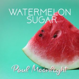 收聽Paul Moonlight的Watermelon Sugar歌詞歌曲