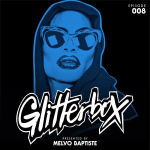 อัลบัม Glitterbox Radio Episode 008 (presented by Melvo Baptiste) (DJ Mix) ศิลปิน Glitterbox Radio