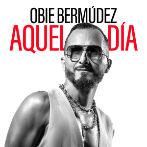 Listen to Aquel Día song with lyrics from Obie Bermudez