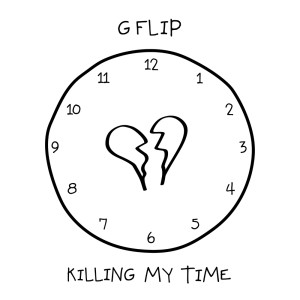收听G Flip的Killing My Time (Explicit)歌词歌曲