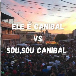 Album ELE É CANIBAL VS SOU,SOU CANIBAL (Explicit) from Dj LW