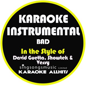 ดาวน์โหลดและฟังเพลง Bad (In the Style of David Guetta, Showtek & Vessy) [Karaoke Instrumental Version] พร้อมเนื้อเพลงจาก Karaoke All Hits