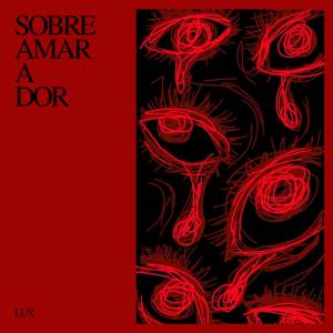 Lux的專輯Sobre amar a dor (parte 1)