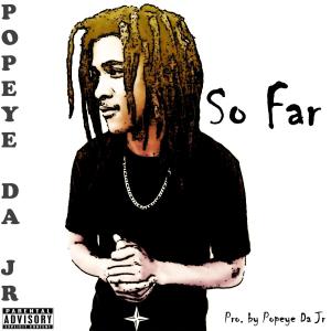 Listen to So Far (Clean Version) song with lyrics from Popeye Da Jr