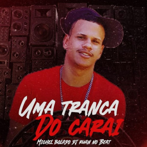 收聽Michel Bolado的Uma Tranca do Carai歌詞歌曲