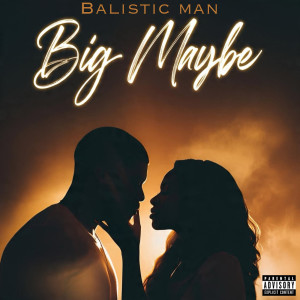 Listen to Big Maybe (Explicit) song with lyrics from Balistic Man