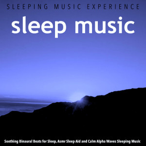 Album Sleep Music: Soothing Binaural Beats for Sleep, Asmr Sleep Aid and Calm Alpha Waves Sleeping Music from Sleeping Music Experience