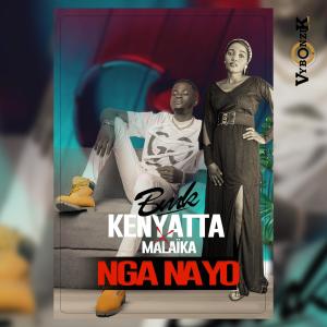 收聽BMK Kenyatta的nga nayo (feat. Malaïka) (Explicit)歌詞歌曲