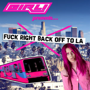 ดาวน์โหลดและฟังเพลง Fuck Right Back Off To LA พร้อมเนื้อเพลงจาก GIRLI
