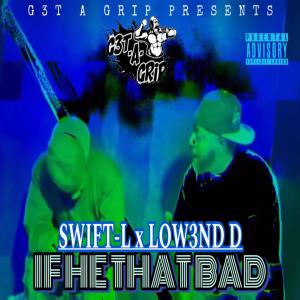 อัลบัม IF HE THAT BAD (feat. LOW3ND D) (Explicit) ศิลปิน SWIFT-L