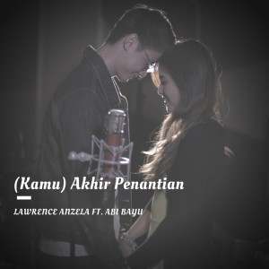 Listen to (Kamu) Akhir Penantian song with lyrics from Lawrence Anzela