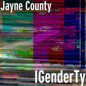 Listen to IGenderTy song with lyrics from Jayne County
