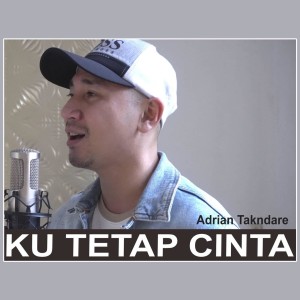 Dengarkan Ku Tetap Cinta lagu dari Adrian Takndare dengan lirik