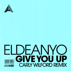 Give You Up (Carly Wilford Remix) dari Eldeanyo