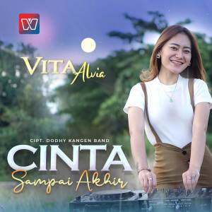 Dengarkan lagu Cinta Sampai Akhir nyanyian Vita Alvia dengan lirik